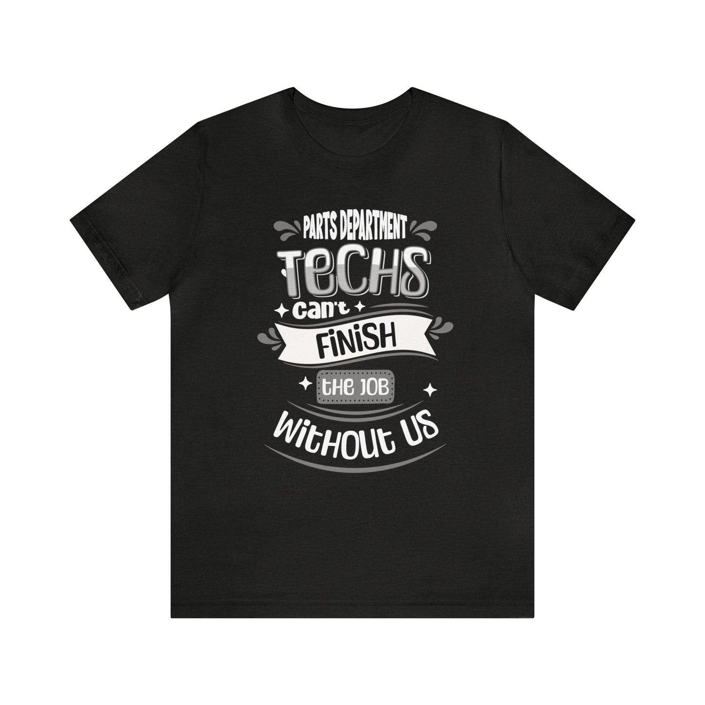 Parts Department, Techs Can't Finish the Job Without Us Shirt, Gift for Parts Manager, Dealership Employee, Parts Counter Person, Birthday