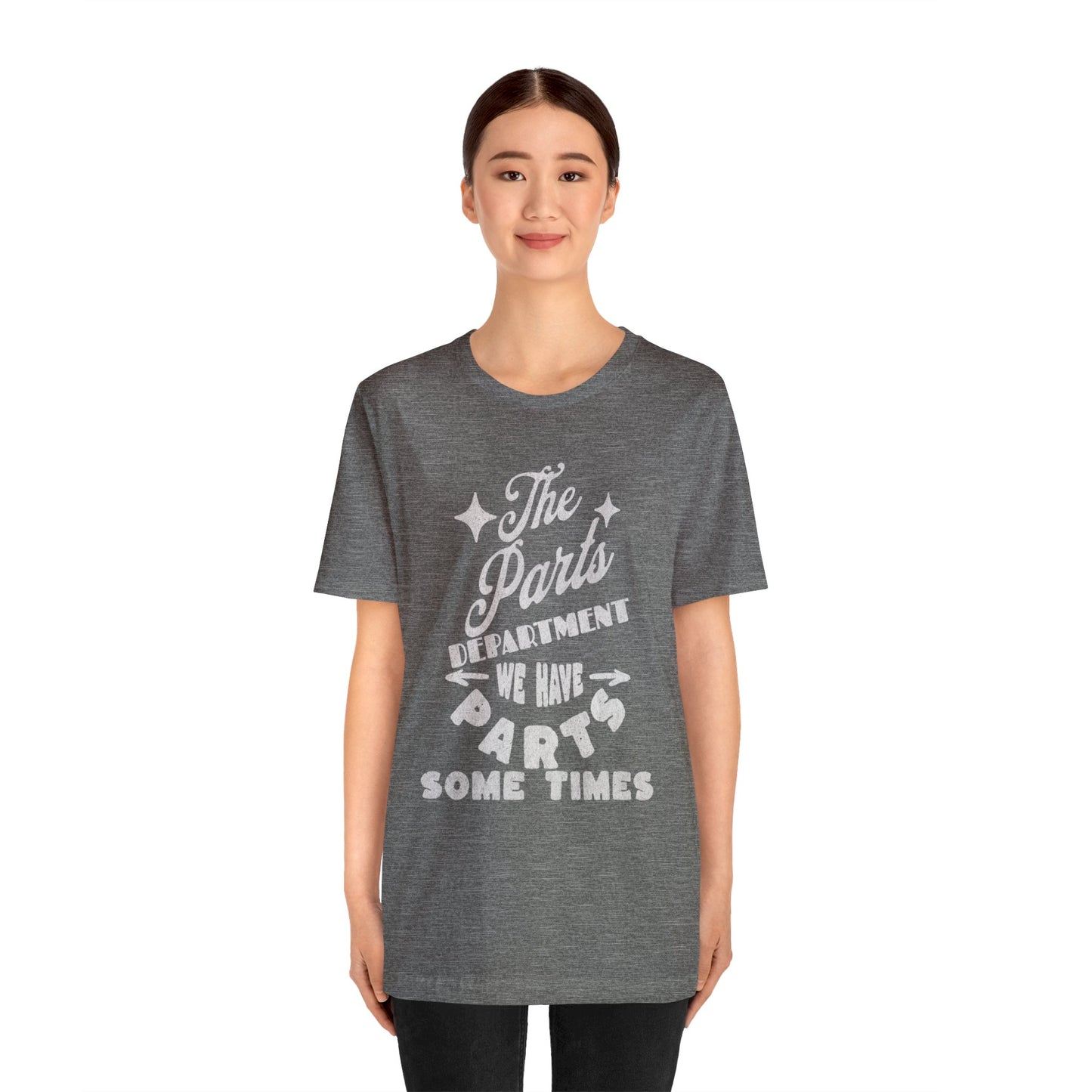 The Parts Departent, We Have Parts Sometimes Shirt, Gift for Parts Manager, Dealership Employee, Parts Counter Person, Birthday Gift
