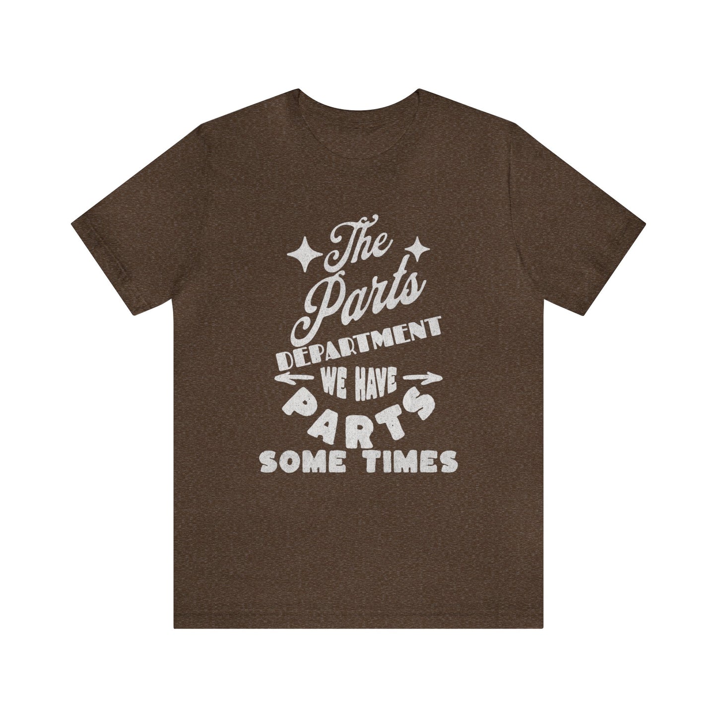 The Parts Departent, We Have Parts Sometimes Shirt, Gift for Parts Manager, Dealership Employee, Parts Counter Person, Birthday Gift
