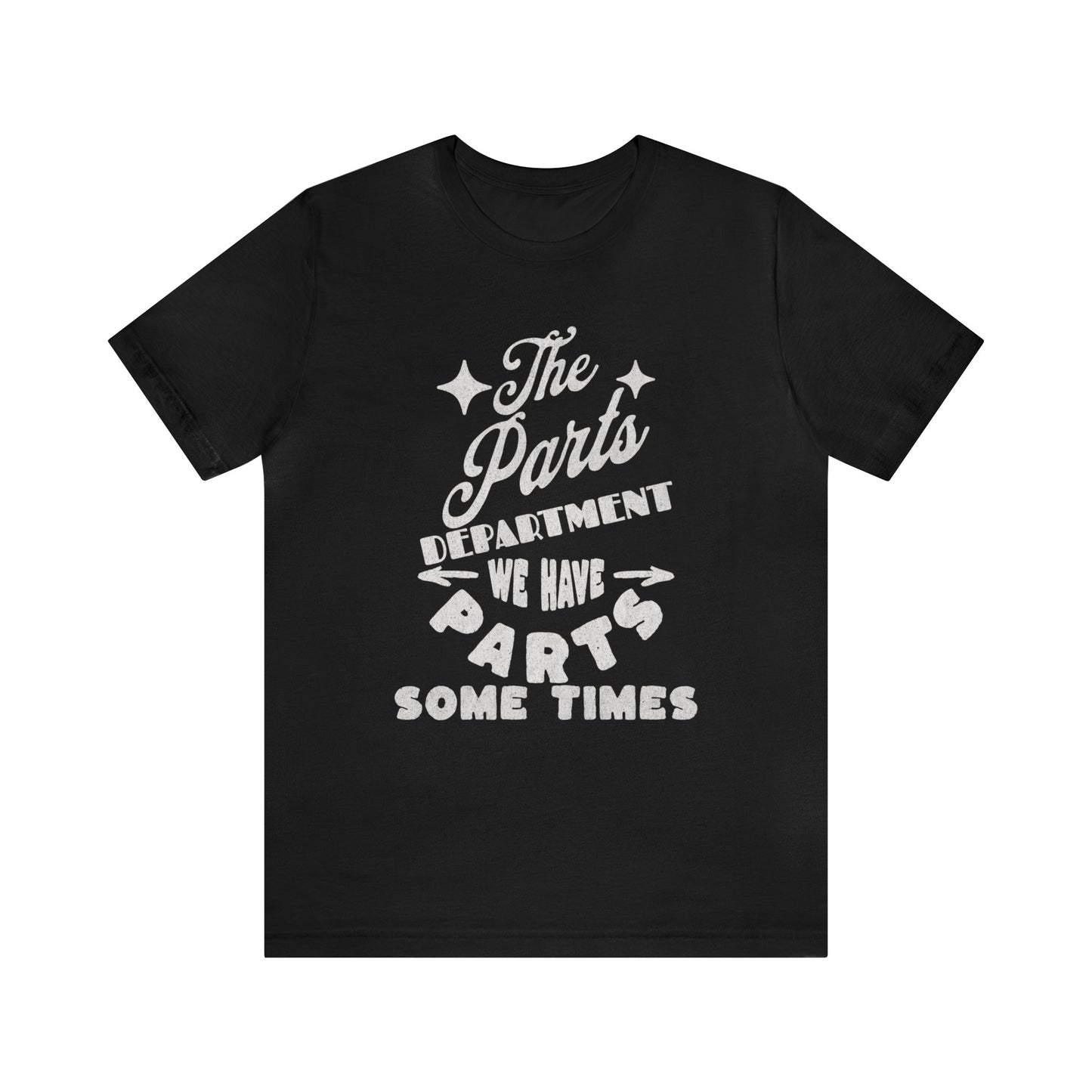 The Parts Departent, We Have Parts Sometimes Shirt, Gift for Parts Manager, Dealership Employee, Parts Counter Person, Birthday Gift