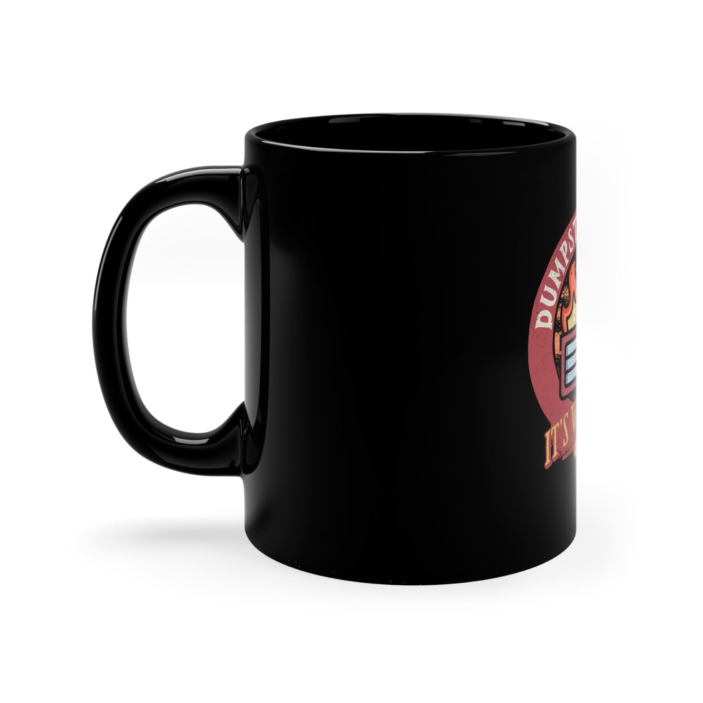 Dumpster Fires Its What I Do 11oz Black Mug, Gift for Boy Friend, Gift for Husband, Fathers Day Gift, Anniversary Gift, Birthday Gift