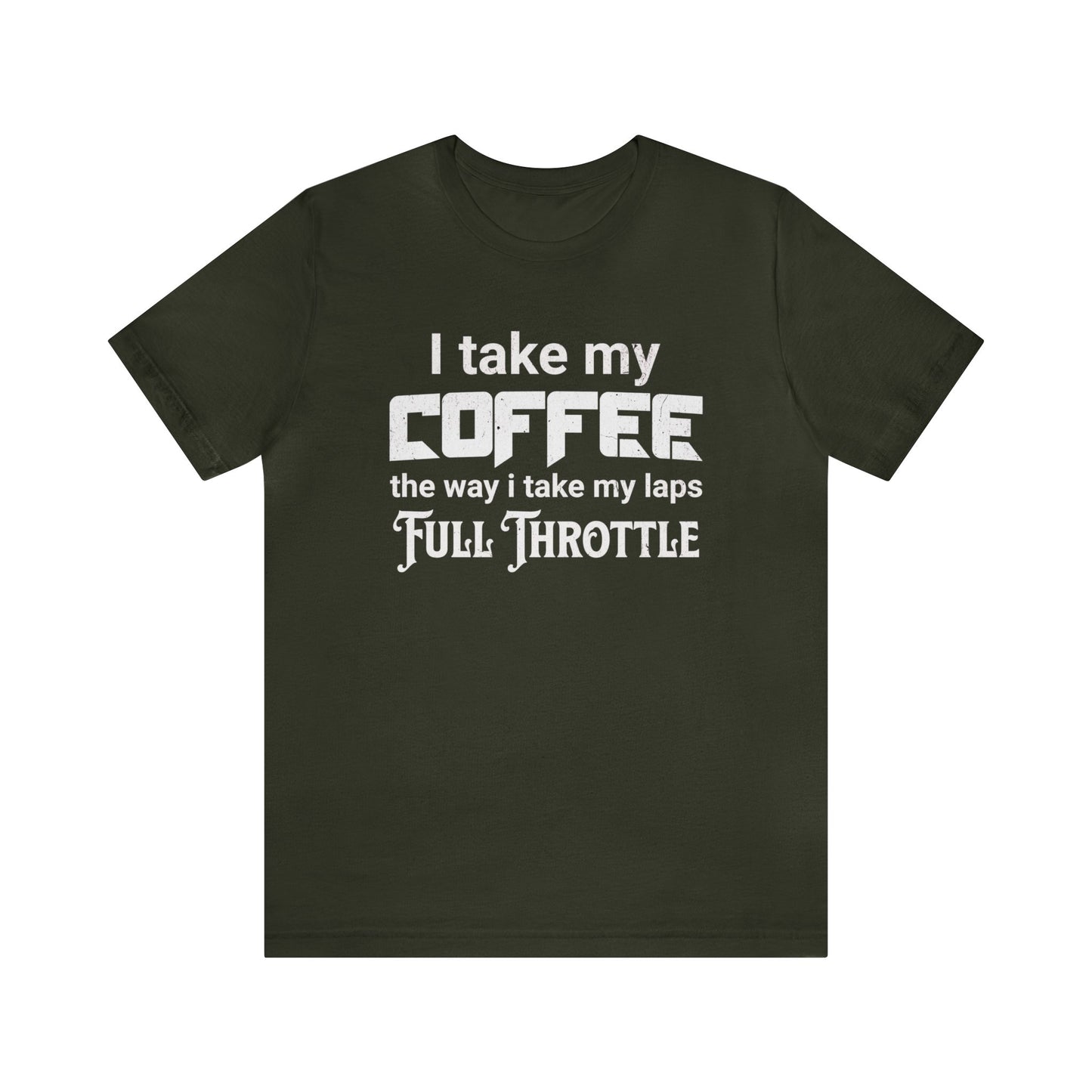 I Take My Coffee the Way I Take My Laps, Full Throttle Shirt, Sim Racing, I Racer, Online Gaming, Gift for Gammer, I race online, E sports