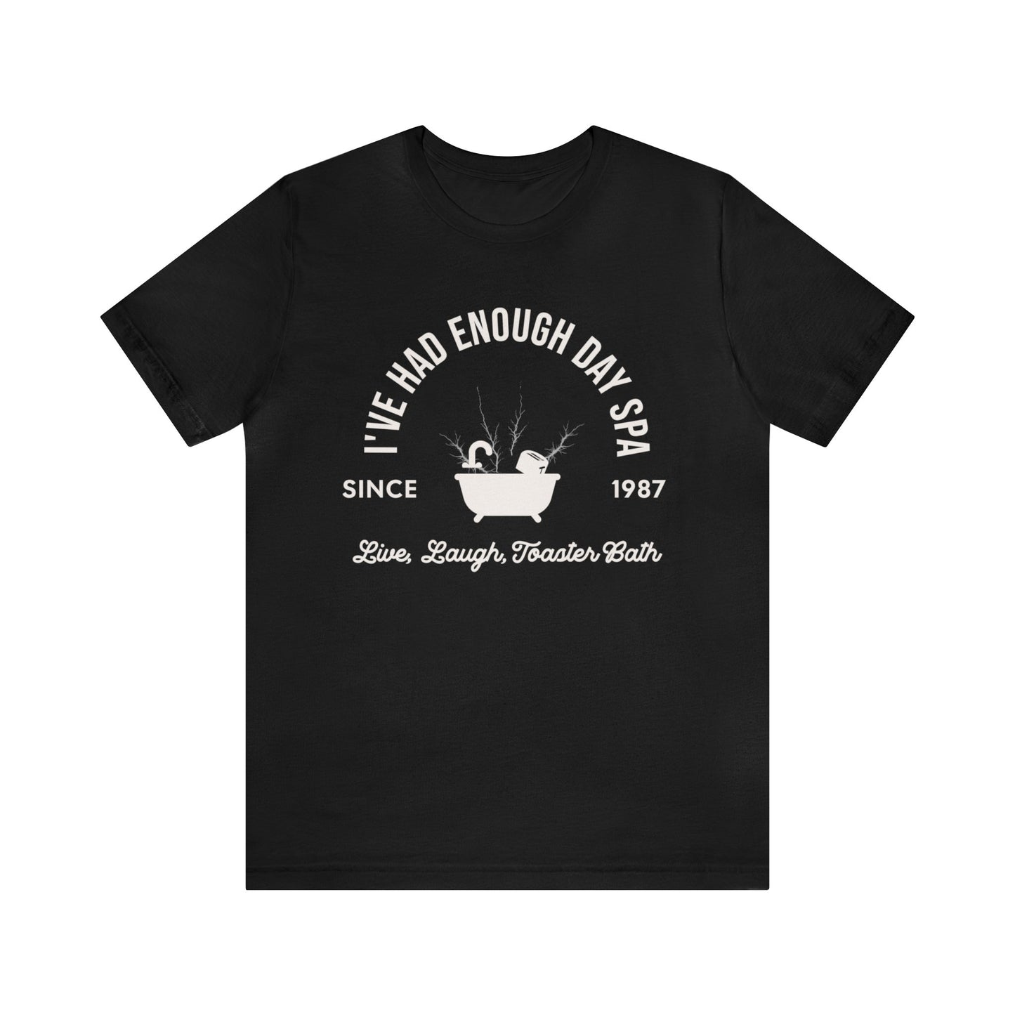 I've Had Enough Day Spa, Live Laugh Toaster Bath Shirt, Gift for Boyfriend, Humorus Shirt, Funny Shirt, Birthday Gift, Valentines Day Gift