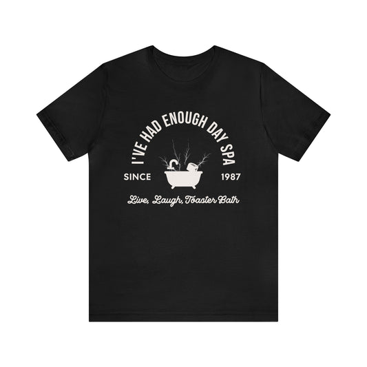 I've Had Enough Day Spa, Live Laugh Toaster Bath Shirt, Gift for Boyfriend, Humorus Shirt, Funny Shirt, Birthday Gift, Valentines Day Gift