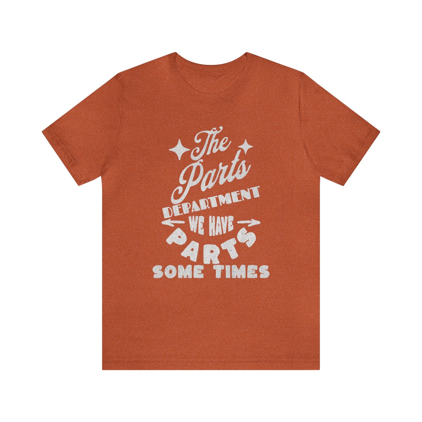 The Parts Departent, We Have Parts Sometimes Shirt, Gift for Parts Manager, Dealership Employee, Parts Counter Person, Birthday Gift