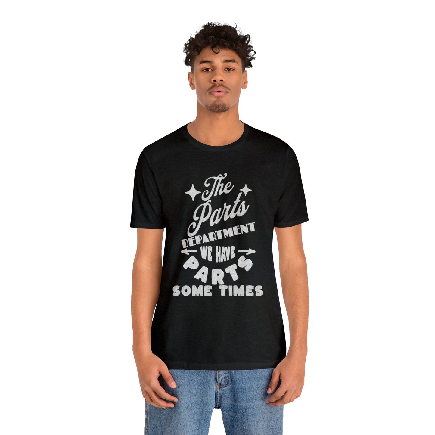 The Parts Departent, We Have Parts Sometimes Shirt, Gift for Parts Manager, Dealership Employee, Parts Counter Person, Birthday Gift