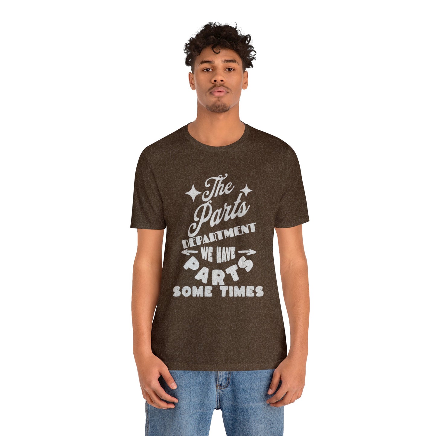The Parts Departent, We Have Parts Sometimes Shirt, Gift for Parts Manager, Dealership Employee, Parts Counter Person, Birthday Gift