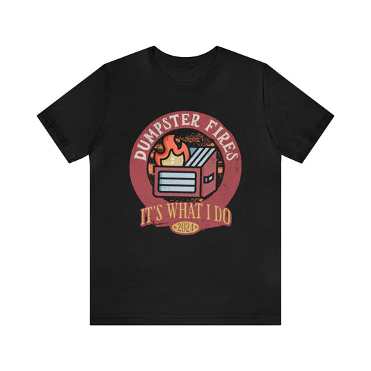 Dumpster Fires Its What I Do Shirt, Gift for Boyfriend, Humorus Shirt, Funny Shirt, Birthday Gift, Valentines Day Gift, Dark Humor