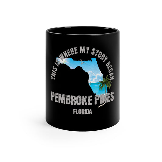 Pembroke Pines Florida Where My Story Began Souvernirs  11oz Black Coffee Mug Home Town Home Grown