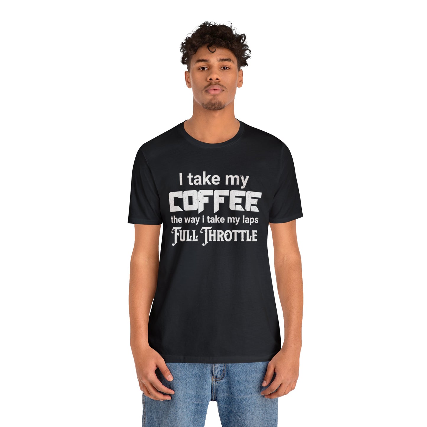 I Take My Coffee the Way I Take My Laps, Full Throttle Shirt, Sim Racing, I Racer, Online Gaming, Gift for Gammer, I race online, E sports