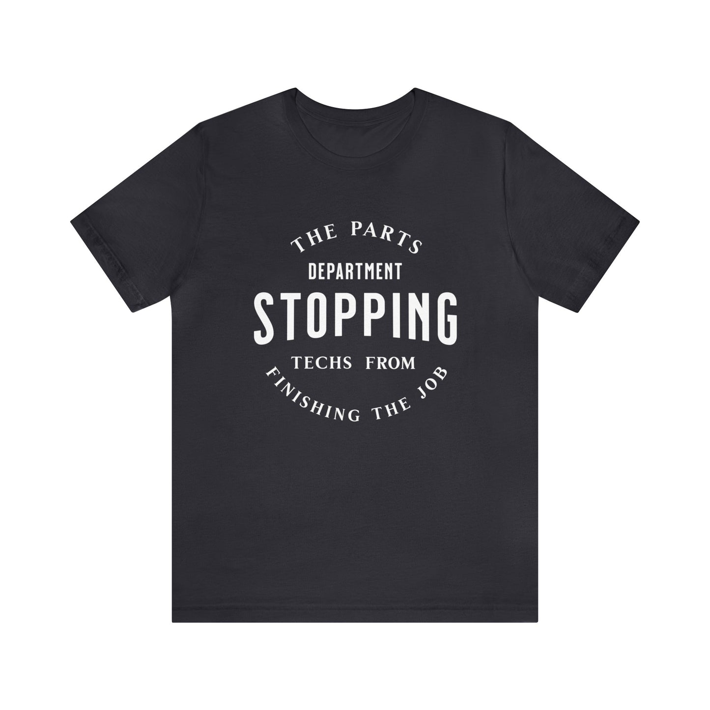 The Parts Department, Stopping Techs From Finishing the Job Shirt, Gift for Parts Manager, Dealership Employee, Parts Counter Person