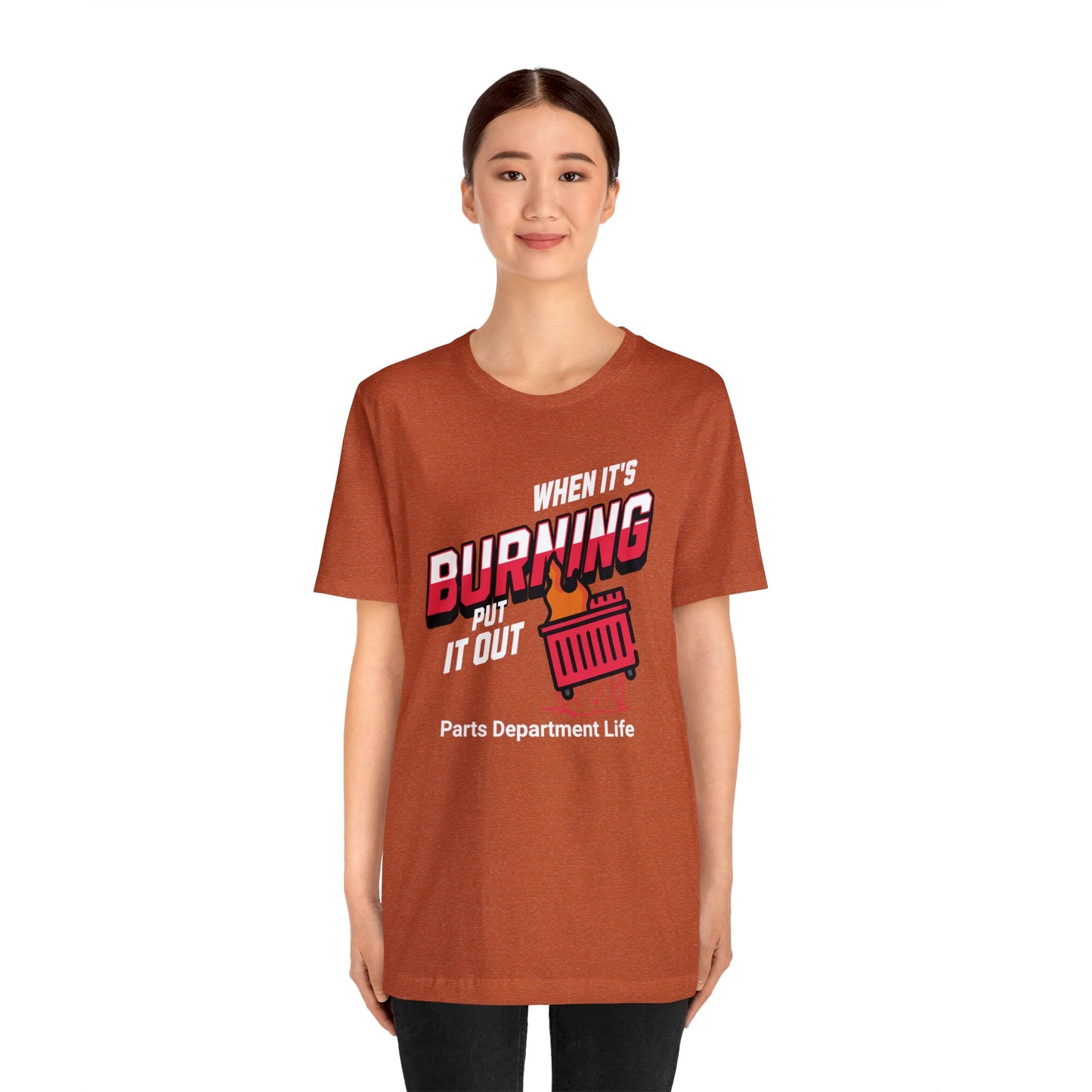 When its burning, put it out - Parts Department Life Shirt, Gift for Parts Manager, Dealership Employee, Parts Counter Person, Birthday Gift