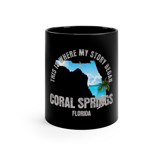 Coral Springs Florida Where My Story Began Souvernirs  11oz Black Coffee Mug Home Town Home Grown