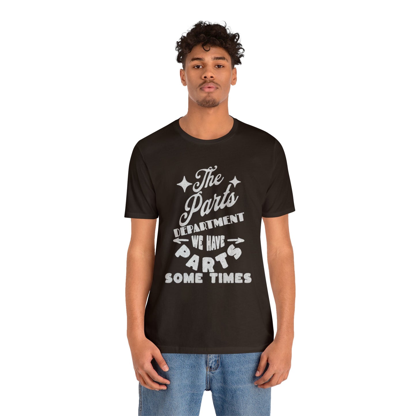 The Parts Departent, We Have Parts Sometimes Shirt, Gift for Parts Manager, Dealership Employee, Parts Counter Person, Birthday Gift