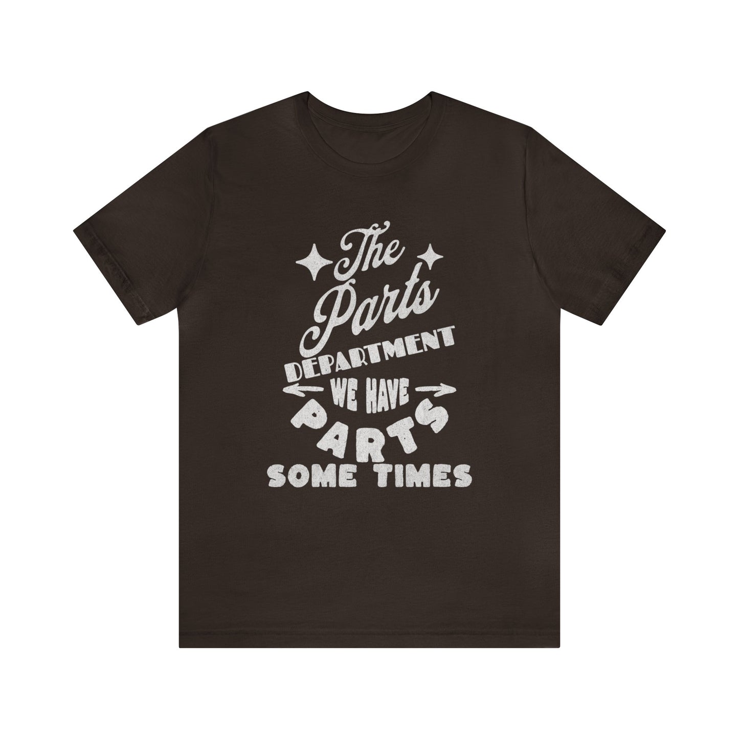The Parts Departent, We Have Parts Sometimes Shirt, Gift for Parts Manager, Dealership Employee, Parts Counter Person, Birthday Gift