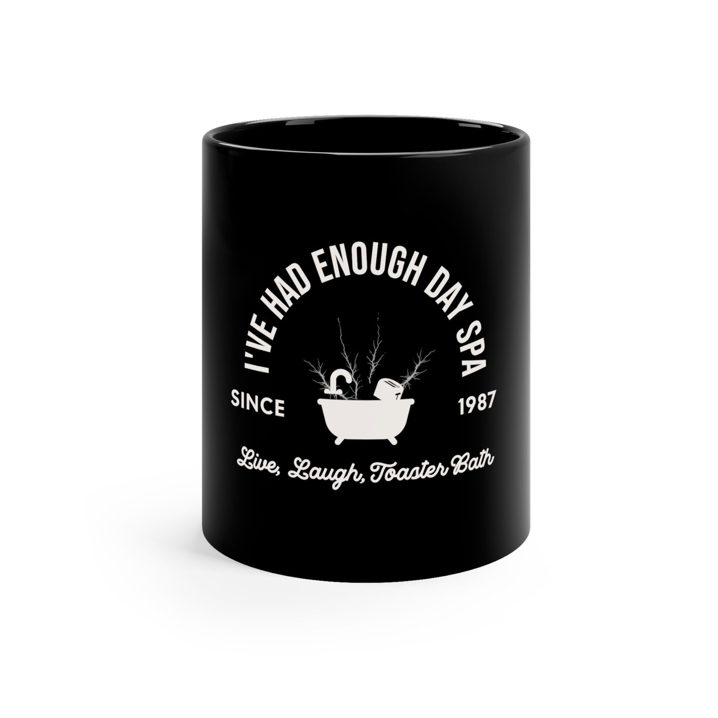 I've Had Enough Day Spa Live Laugh Toaster Bath 11oz Black Mug, Gift for Boy Friend, Gift for Husband, Fathers Day Gift, Anniversary Gift