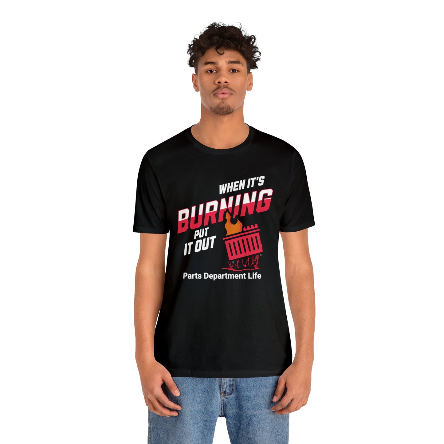 When its burning, put it out - Parts Department Life Shirt, Gift for Parts Manager, Dealership Employee, Parts Counter Person, Birthday Gift