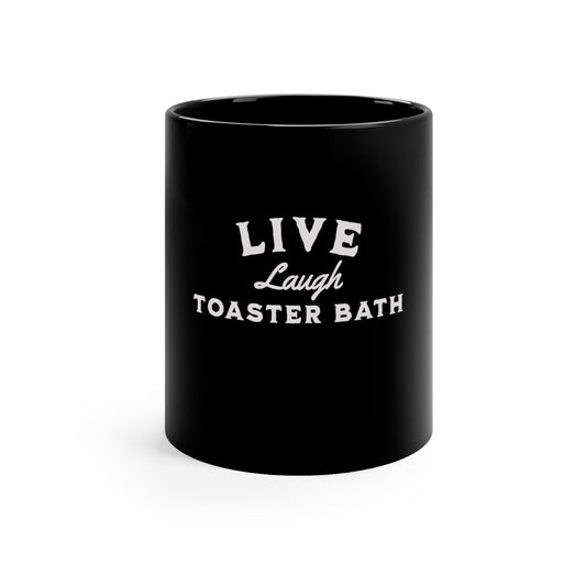 Live, Laugh, Toaster Bath 11oz Black Mug, Gift for Boy Friend, Gift for Husband, Fathers Day Gift, Anniversary Gift, Birthday Gift, Gag Gift