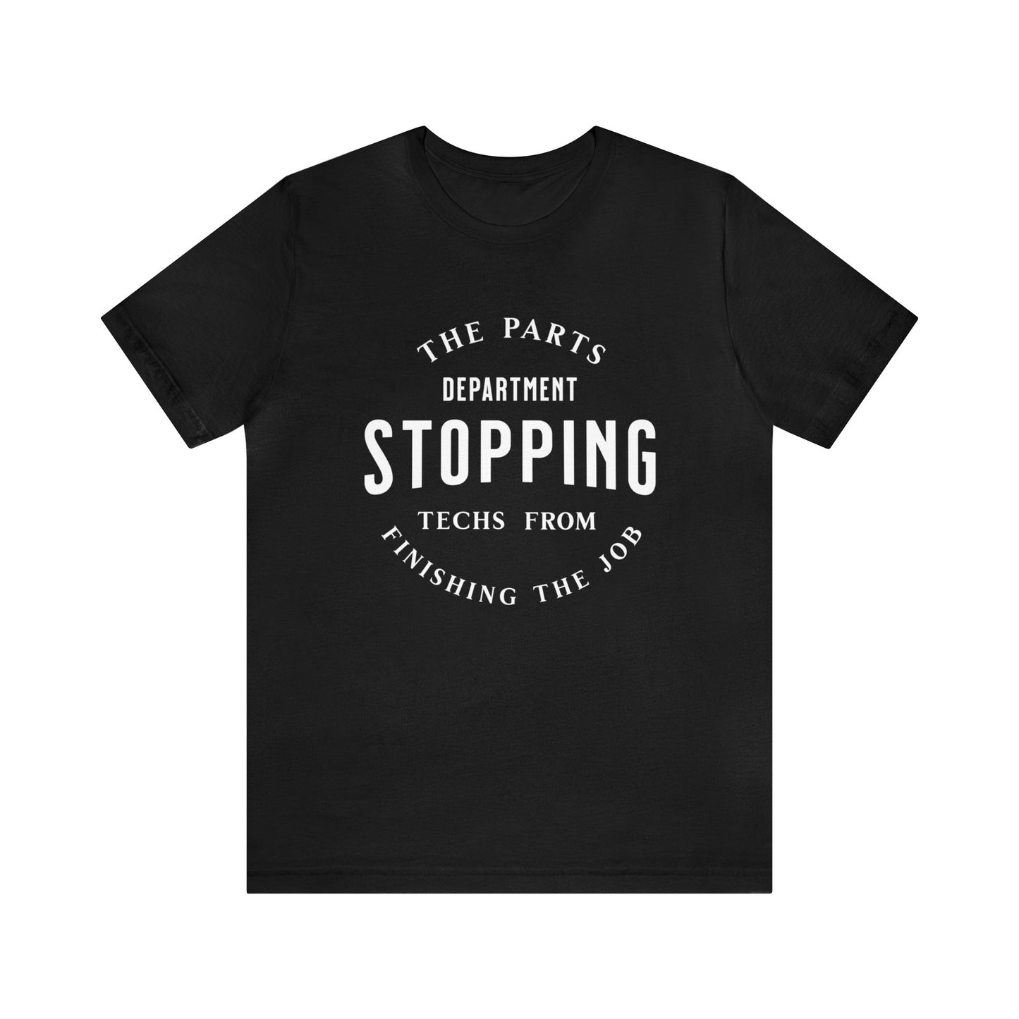 The Parts Department, Stopping Techs From Finishing the Job Shirt, Gift for Parts Manager, Dealership Employee, Parts Counter Person