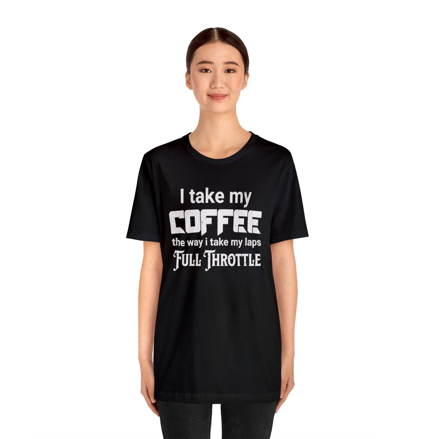 I Take My Coffee the Way I Take My Laps, Full Throttle Shirt, Sim Racing, I Racer, Online Gaming, Gift for Gammer, I race online, E sports