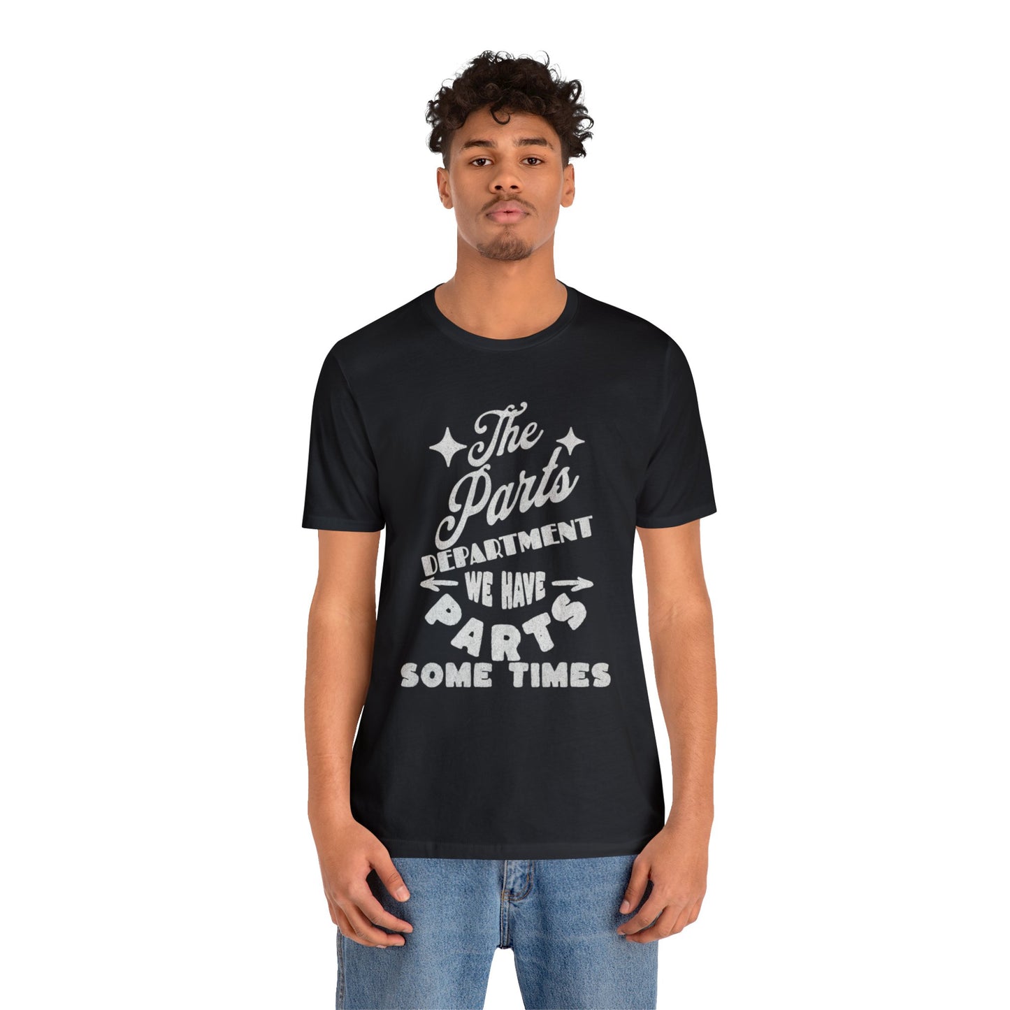 The Parts Departent, We Have Parts Sometimes Shirt, Gift for Parts Manager, Dealership Employee, Parts Counter Person, Birthday Gift