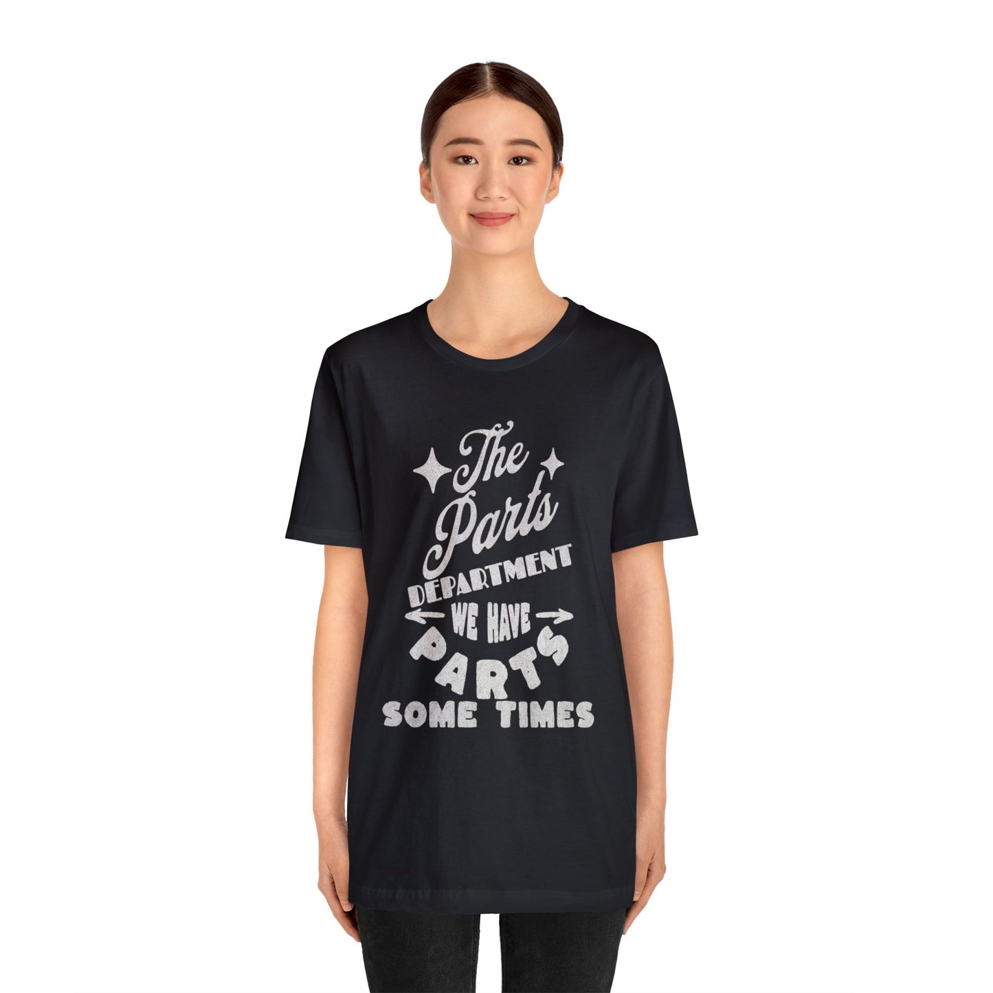 The Parts Departent, We Have Parts Sometimes Shirt, Gift for Parts Manager, Dealership Employee, Parts Counter Person, Birthday Gift
