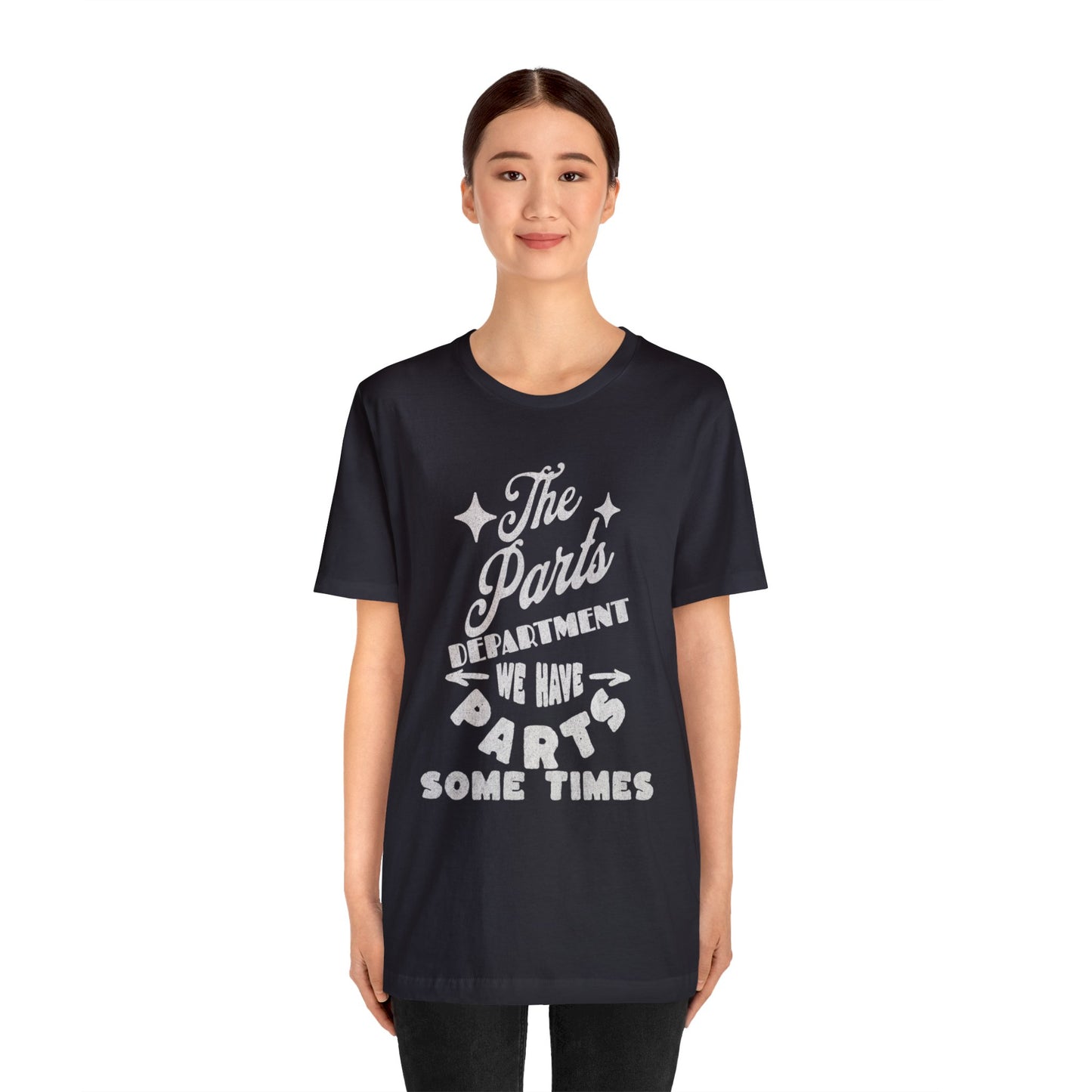 The Parts Departent, We Have Parts Sometimes Shirt, Gift for Parts Manager, Dealership Employee, Parts Counter Person, Birthday Gift