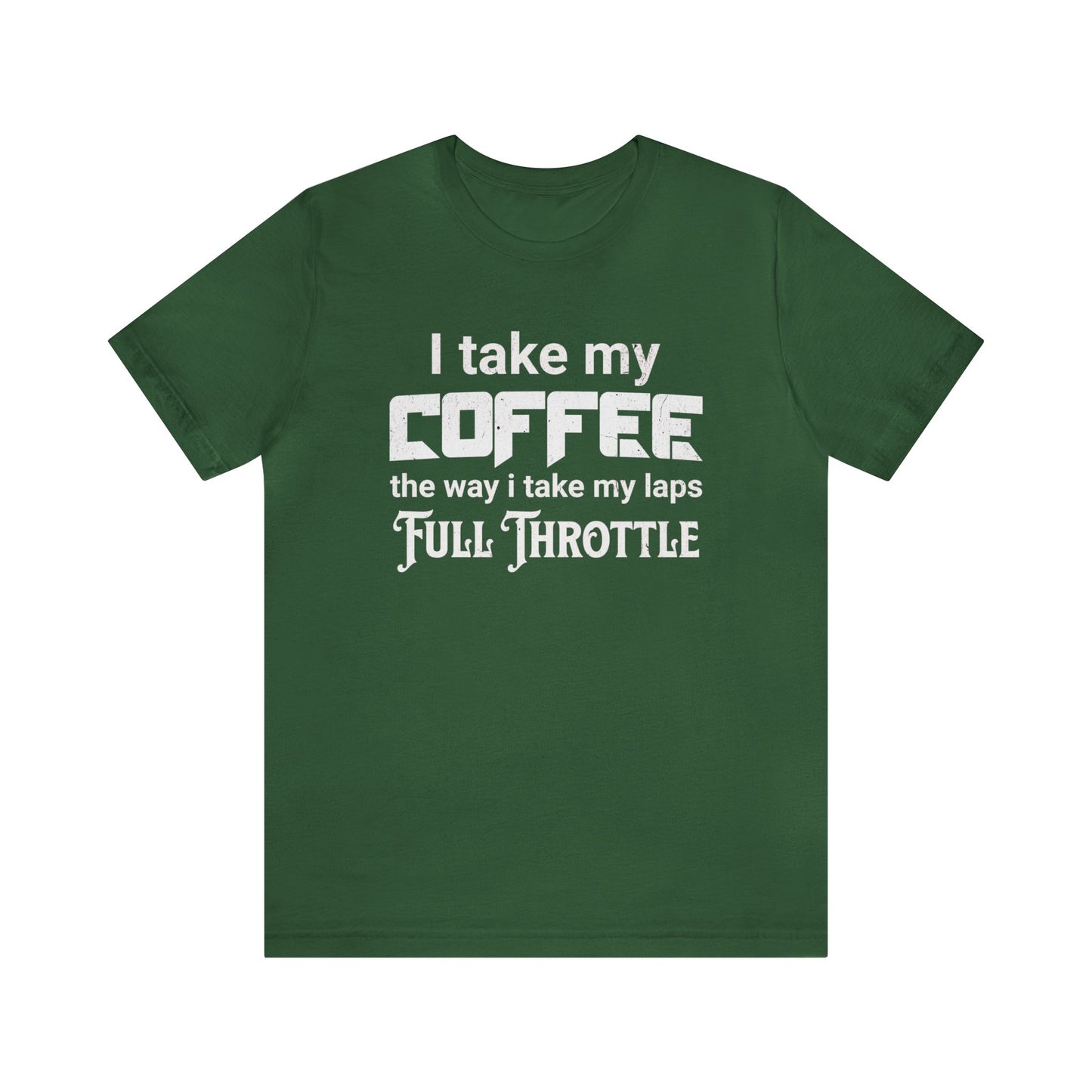 I Take My Coffee the Way I Take My Laps, Full Throttle Shirt, Sim Racing, I Racer, Online Gaming, Gift for Gammer, I race online, E sports
