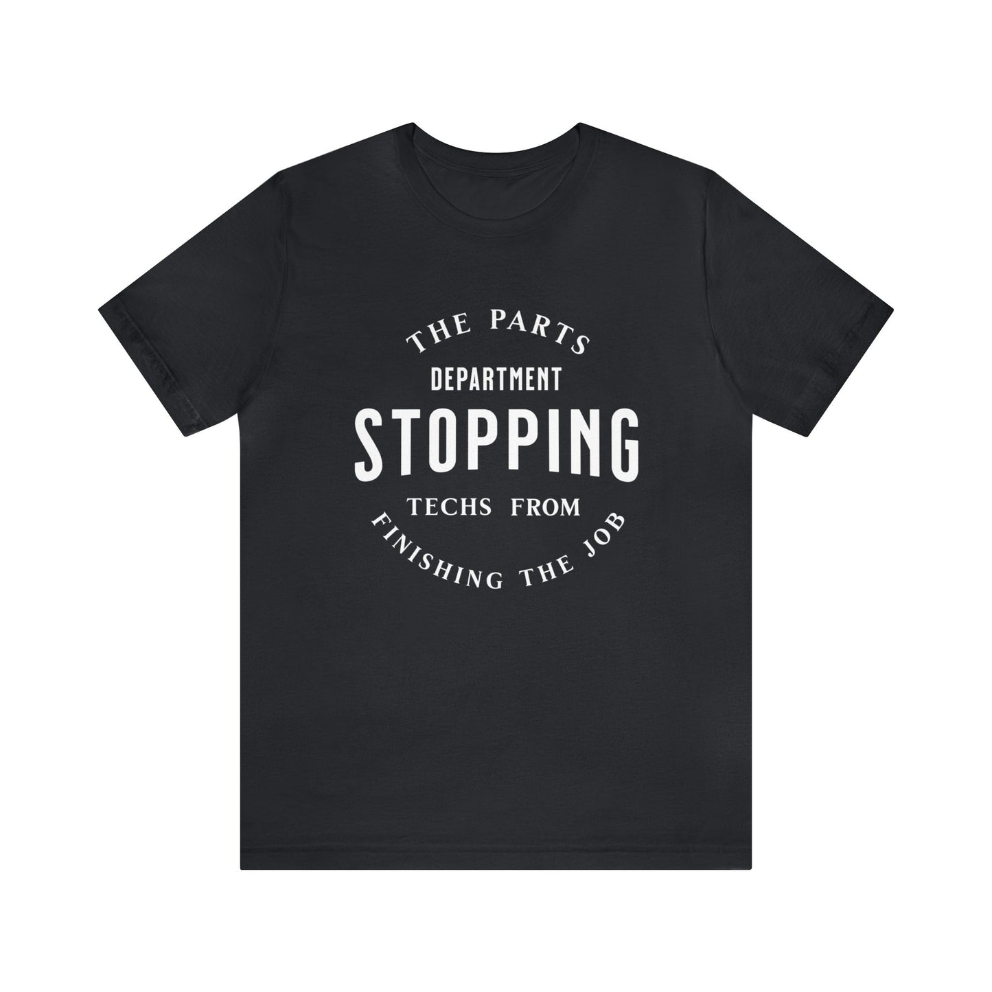 The Parts Department, Stopping Techs From Finishing the Job Shirt, Gift for Parts Manager, Dealership Employee, Parts Counter Person