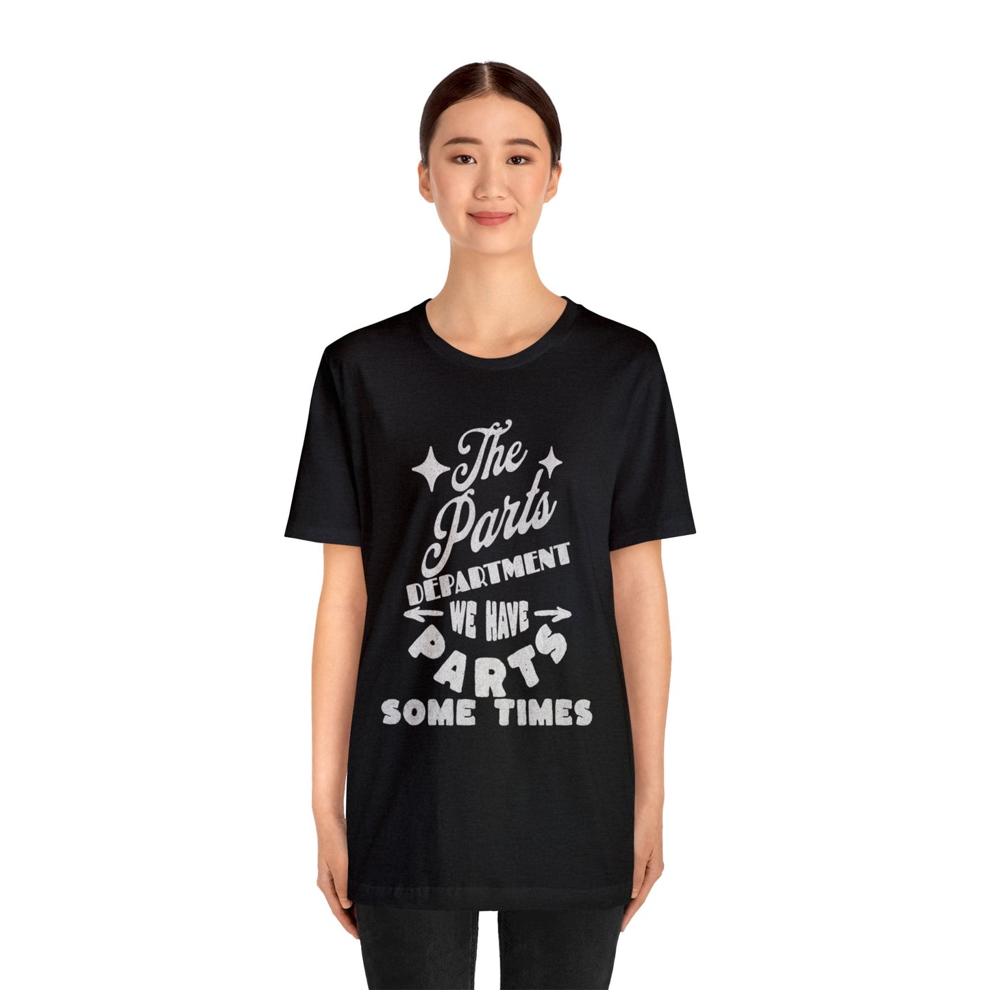 The Parts Departent, We Have Parts Sometimes Shirt, Gift for Parts Manager, Dealership Employee, Parts Counter Person, Birthday Gift