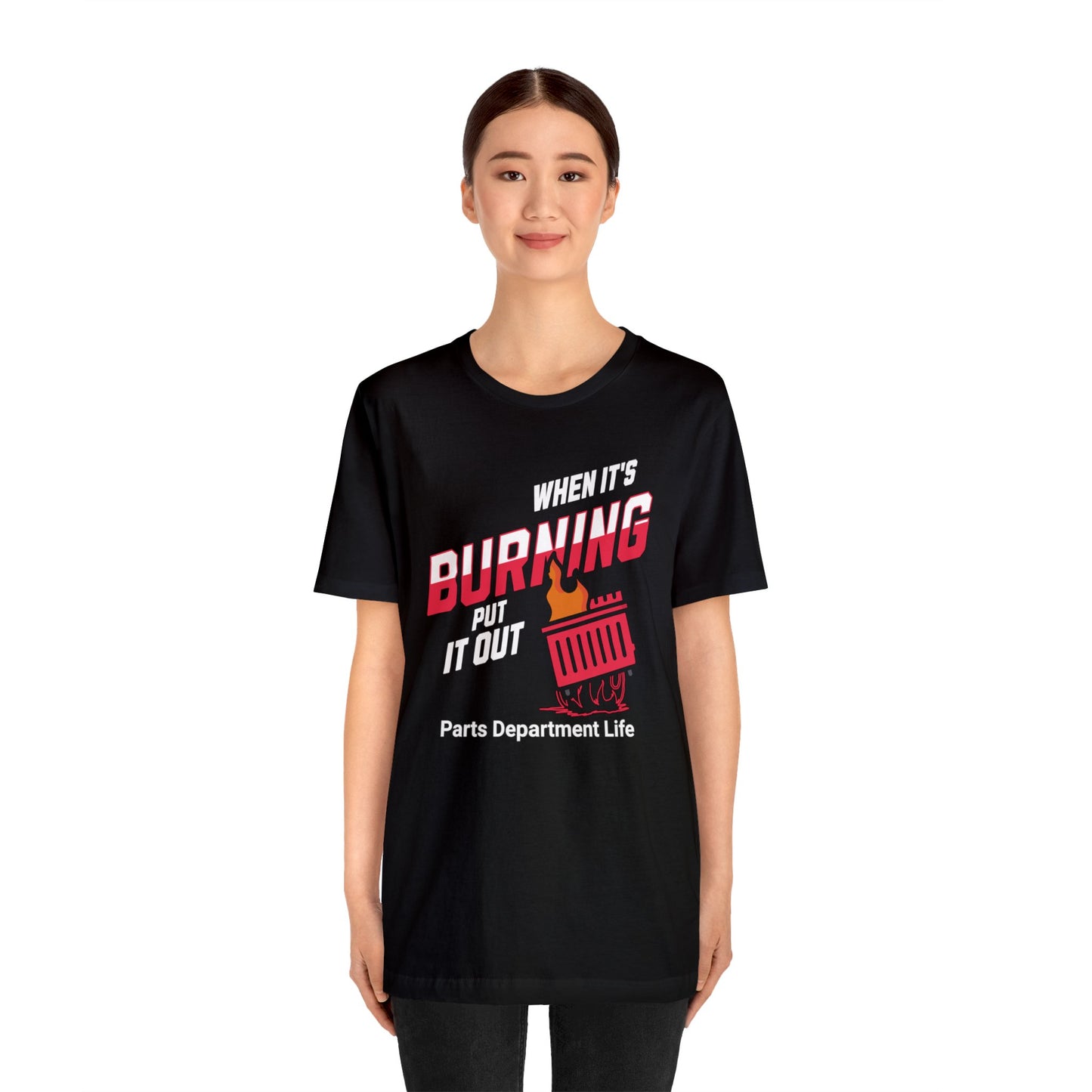 When its burning, put it out - Parts Department Life Shirt, Gift for Parts Manager, Dealership Employee, Parts Counter Person, Birthday Gift