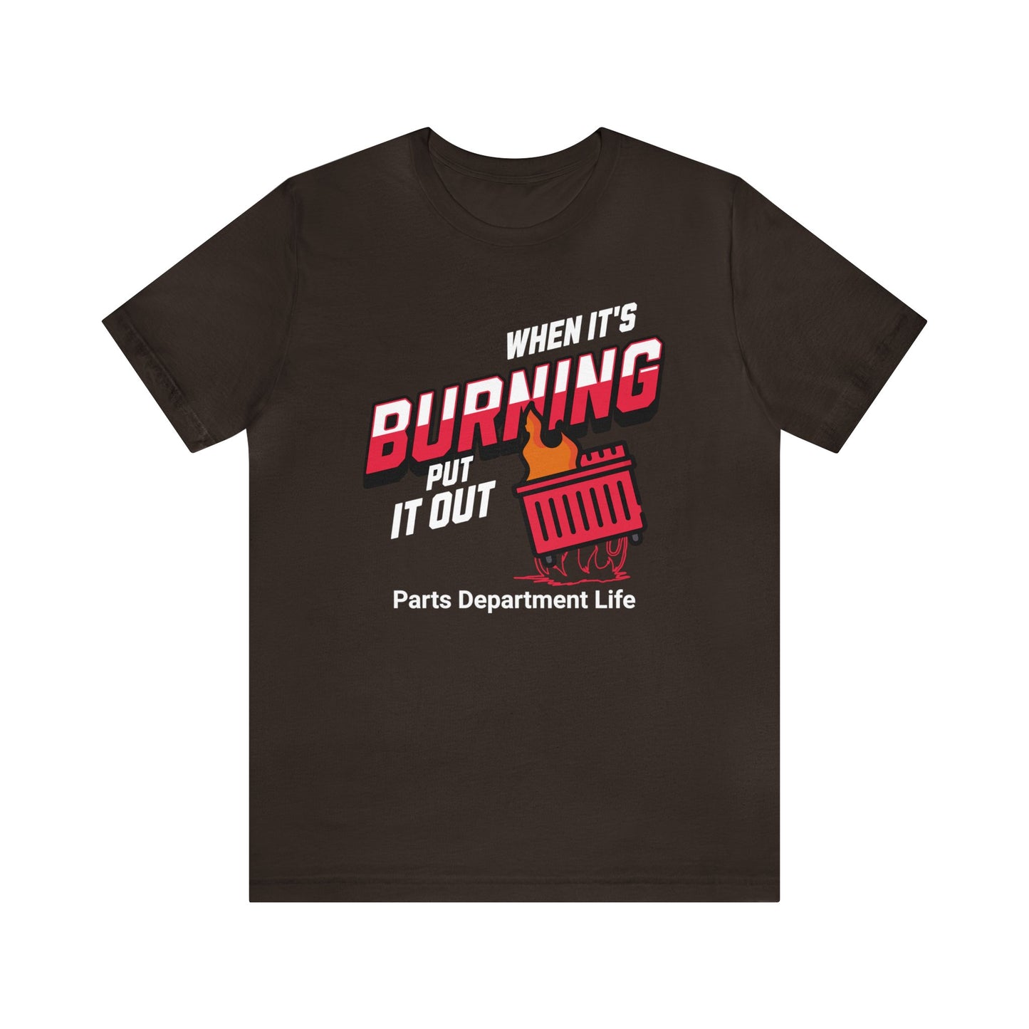 When its burning, put it out - Parts Department Life Shirt, Gift for Parts Manager, Dealership Employee, Parts Counter Person, Birthday Gift